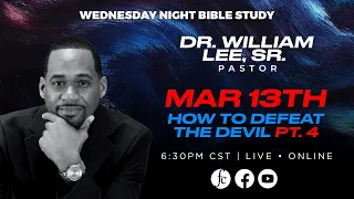 Wednesday Night Prayer Meeting 3/13/2024 - "How To Defeat the Devil, Pt.4" -Pr. William Lee, Sr.