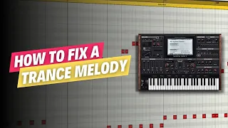 How to Fix a Trance Melody | Trance Melody Tutorial
