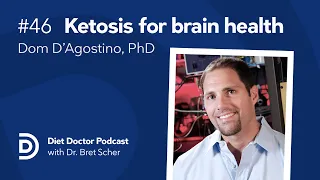 Ketosis for brain health with Dr. Dom D'agostino — Diet Doctor Podcast