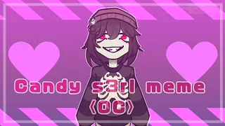 .•°•Candy s3rl meme•°•.(OC).•°•.