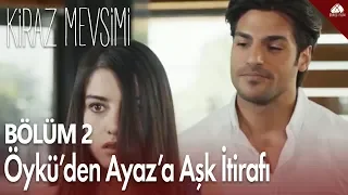 Öykü'den Ayaz'a aşk itirafı - Kiraz Mevsimi 2. Bölüm