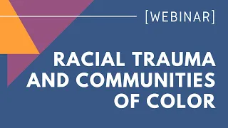 Racial Trauma And Communities Of Color: Assessment And Treatment