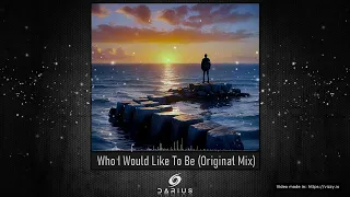 Darius - Who I Would Like To Be (Original Mix)