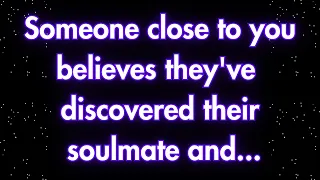 Angels say Someone close to you believes they've discovered their soulmate and... | Angels messages
