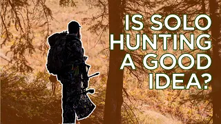 Solo Hunting | Good Idea or Foolishness?