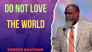 Voddie Baucham Messages | Do Not Love the World
