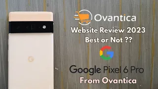 Ovantica Website Quick Review | Google Pixel 6 Pro from Ovantica | 2023 | Buy from here or Not ??