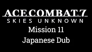 Mission 11 - Siren's Song - Ace Combat 7 Playthrough [Ace Difficulty] [Japanese Dub]