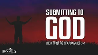 Submitting to God | James 4:7-9 | Prayer Video