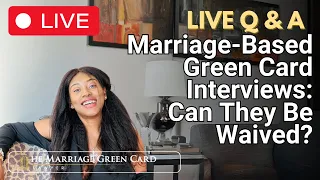 Marriage-Based Green Card Interviews: Can They Be Waived?