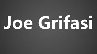 How To Pronounce Joe Grifasi
