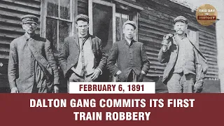 Dalton Gang commits its first train robbery, February 6, 1891 - This Day In History