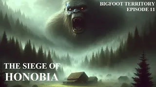 Bigfoot Territory Ep. 11 - The Siege of Honobia COMPLETE DOCUMENTARY Sasquatch, Bigfoot, Yeti