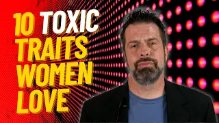 10 "Toxic" Traits Women Secretly Love in a Man