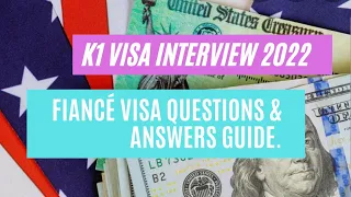 K1 Visa Interview 2022 || Fiancé Visa Questions & Answers Guide.