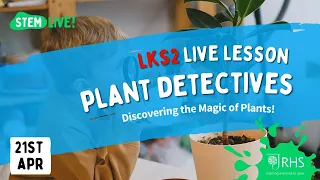 FREE LIVE LESSON! 'Plant Detectives!' with the Royal Horticultural Society