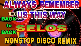 ALWAYS REMEMBER US THIS WAY || SELOS || BACK to BACK, NONSTOP DISCO MUSIC Slow Jam