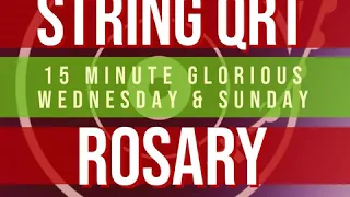 15 Minute Rosary - 3 - Glorious - Wednesday & Sunday - STRING QUARTET