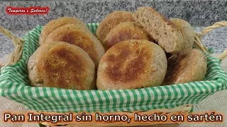 PAN INTEGRAL SIN HORNO HECHO EN SARTÉN, fácil, saludable y delicioso