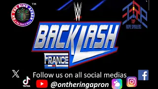 TOP ROPE SPOILERS - WWE Backlash France (LDLC Arena; Lyon, France - May 4, 2024)