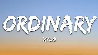 XYLØ - Ordinary (Lyrics)