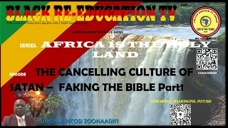 AFRICA IS THE HOLY LAND || THE CANCELLING CULTURE OF SATAN || FAKING THE BIBLE Part 1