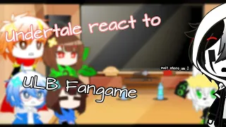 Undertale react to ULB Fangame|late|(only 1 fangame)