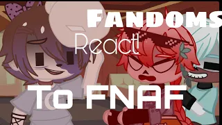 Fandoms react ~PART 1 /??? [✨FNAF✨] gc