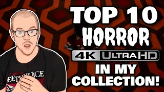 TOP 10 HORROR 4KS IN MY COLLECTION!