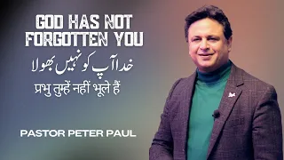 God has not forgotten you | Pastor Peter Paul | Urdu / Hindi Sermon