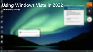 Trying to use Windows Vista in 2022