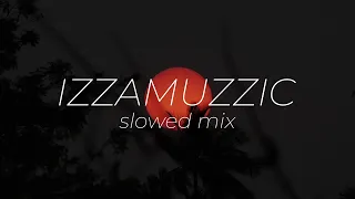 izzamuzzic - slowed mix (2021)