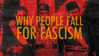 Why People Fall for Fascism