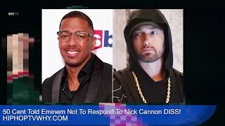 50 Cent Told Eminem Not To Respond To Nick Cannon DISS!