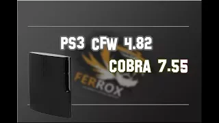 PS3 Update Ferrox CFW 4.82 v1.01 Cobra 7.55