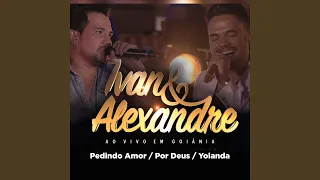 Pedindo Amor / Por Deus / Yolanda (Ao Vivo em Goiânia)