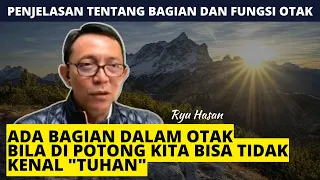 ADA BAGIAN DALAM OTAK BILA DI POTONG KITA BISA TIDAK KENAL "TUHAN" - RYU HASAN