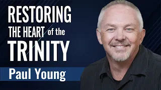 Restoring The Heart of the Trinity | Kingdom Talks – Paul Young & Gil Hodges