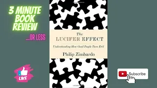 3 Minute Book Review - The Lucifer Effect By: Phillip G. Zimbardo