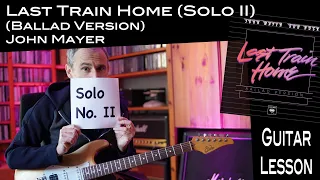Last Train Home (Ballad Version)(John Mayer) - Interlude / Solo II - Lesson / Tutorial