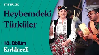 🎶 Emre Dayıoğlu ile Heybemdeki Türküler | 18. Bölüm | Kırklareli