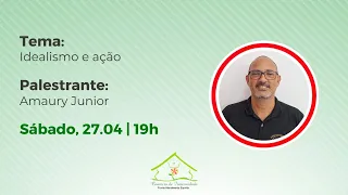 Idealismo e ação - Sr. Amaury Júnior