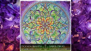 MONADA BRAHMA 018 : Sarkis Mikael : The Alchemy Of Change #downtempo #organichouse