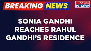 Breaking News | Sonia Gandhi Reaches Rahul Gandhi's Residence Ahead Of His Surat Visit