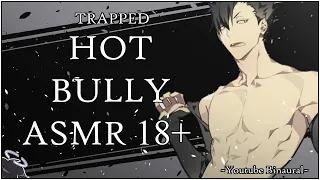 [HOT BULLY ASMR]Bully x Listener. Trapped Together And 7 Minutes In Heaven! [Delinquent]