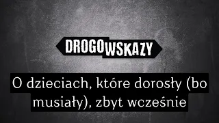 O dzieciach, które dorosły (bo musiały), zbyt wcześnie | Drogowskazy