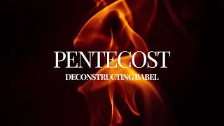 Pentecost - Deconstructing Babel (19 May 2024)