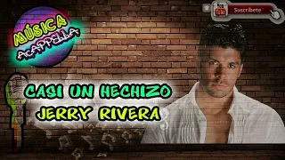 JERRY RIVERA CASI UN HECHIZO ACAPELLA - CANAL MUSICA ACAPELLA