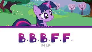 MLP ~B.B.B.F.F.~ {Color Coded Lyrics}