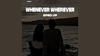 Whenever Wherever - Sped Up